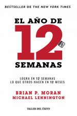 El año de 12 semanas - Logra en 12 semanas lo que otros hacen en 12 meses - Brian P. Moran, Mi...jpg
